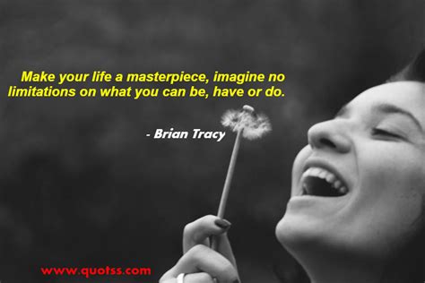 Make Your Life A Masterpiece Imagine No Limitations On What You Can B