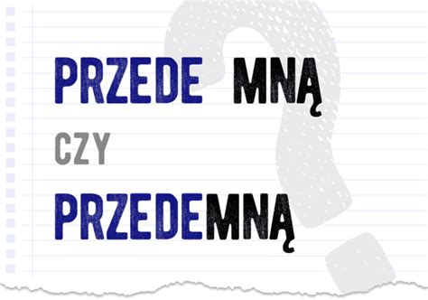 Przede mną czy przedemną Poprawna forma Polszczyzna pl