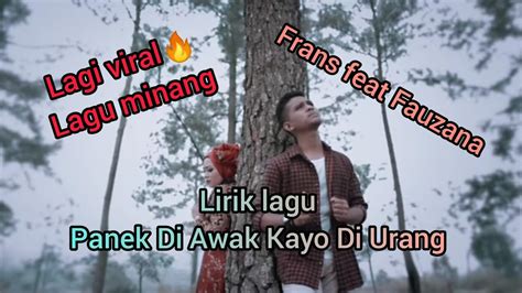 Lirik Lagu Panek Di Awak Kayo Di Urang Frans Feat Fauzana Youtube