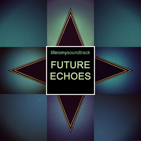 Future Echoes Ep By Life Is My Soundtrack Spotify