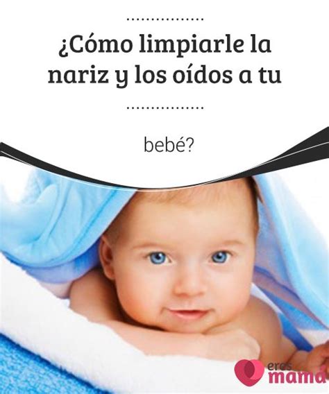 C Mo Limpiarle La Nariz Y Los O Dos A Tu Beb Bebe Masajes Para