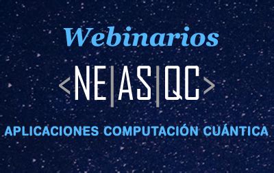 Webinarios Neasqc Computaci N Cu Ntica Cesga Centro De