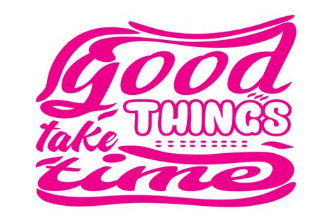 Good Things Take Time Typography T Shirt Graphic By Creative Design