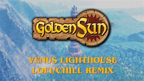 Golden Sun Venus Lighthouse Lofi Chill Remix YouTube