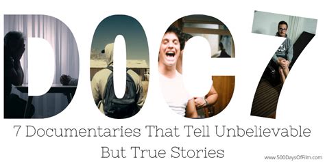 7 Documentaries That Tell Unbelievable But True Stories 500 Days Of Film