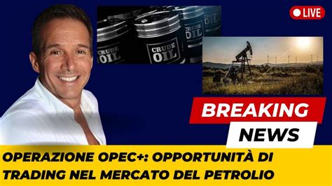 Operazione OPEC Opportunità di Trading nel Mercato del Petrolio YouTube