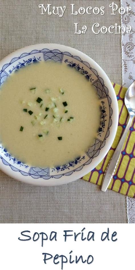 Muy Locos Por La Cocina Sopa Fr A De Pepino Sopas Fr As Recetas De