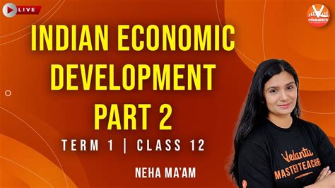 Indian Economic Development Part 2 Class 12 Economics Term 1 Marathon Series Youtube