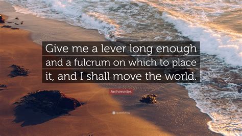 Archimedes Quote Give Me A Lever Long Enough And A Fulcrum On Which