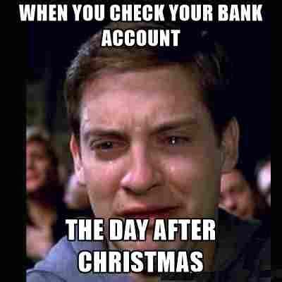 When You Check Your Bank Account The Day After Christmas Pictures