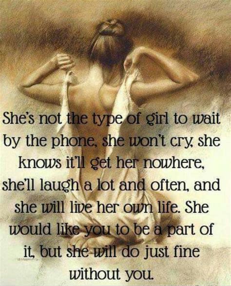 Shes Not The Type To Wait By The Phone She Wont Cry She Knows Itll