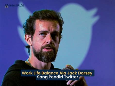 Work Life Balance Ala Jack Dorsey Sang Pendiri Twitter