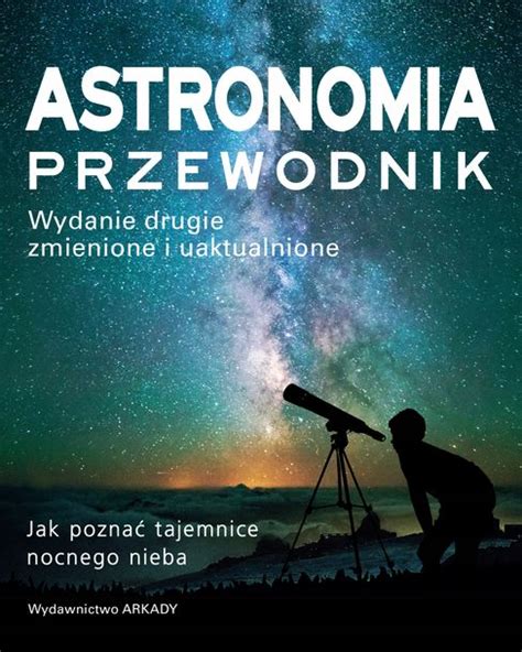 Astronomia Przewodnik Jak Pozna Tajemnice Nocnego Nieba