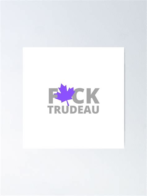 Fuck Trudeau Trudeau Must Go Canada Election Poster By Astro