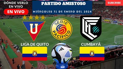 Partido AmistosoDónde Ver EN VIVO El Partido de Liga de Quito vs