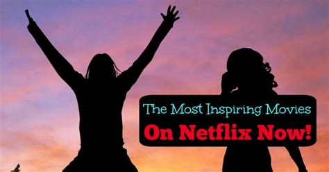 The Most Inspiring Movies On Netflix To See Now