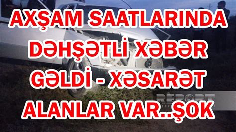 AXŞAM SAATLARINDA DƏHŞƏTLİ XƏBƏR GƏLDİ XƏSARƏT ALANLAR VAR YouTube