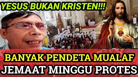 Banyak Pendeta Mualaf Tau Yesus Bukan KRISTEN Jemaat Minggu PROTES