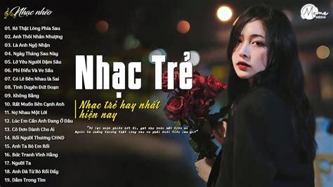Nhạc Trẻ Ballad Việt Hay Nhất Nhạc Trẻ Mới Top Hits Gây Nghiện Nhạc Việt Hot Nhất Hiện