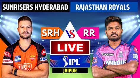 Rajasthan Royals Vs Sunrisers Hyderabad Live Scores Rr Vs Srh Live