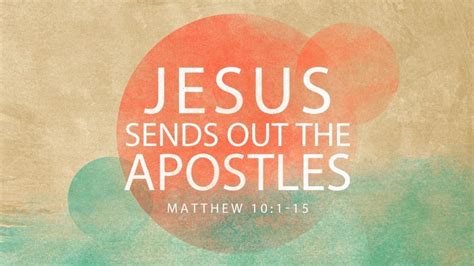 Jesus Sends Out The Apostles Pleasantville Church Of Christ