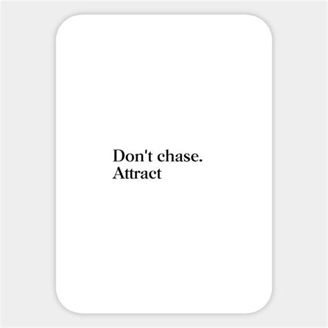 Don T Chase Attract Sticker Man Up Quotes Affirmation Quotes Quotes