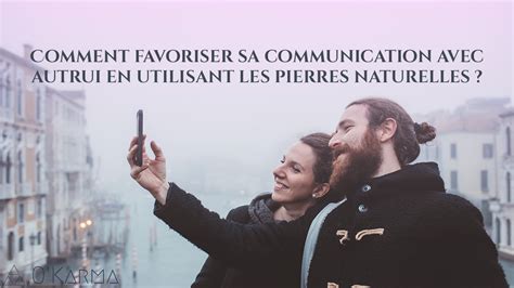 Les Pierres Naturelles Pour Favoriser La Communication Avec Autrui