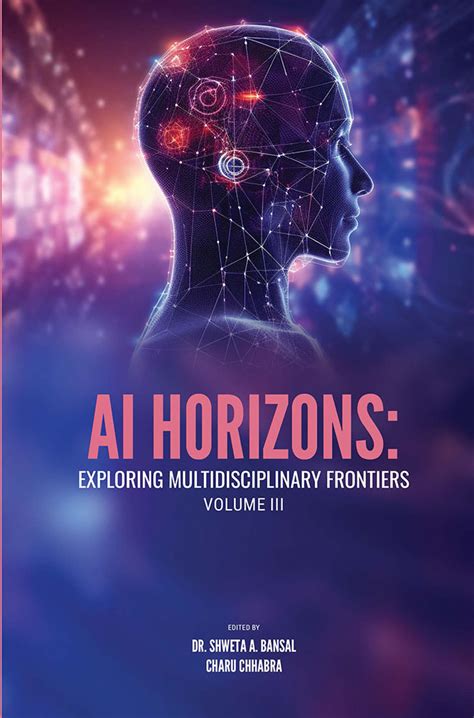 Ai Horizons Exploring Multidisciplinary Frontiers Volume Iii