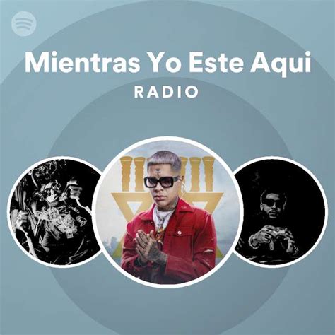 Mientras Yo Este Aqui Radio Playlist By Spotify Spotify