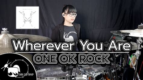 One Ok Rock Wherever You Are Drum Cover Tarn Softwhip Youtube Music