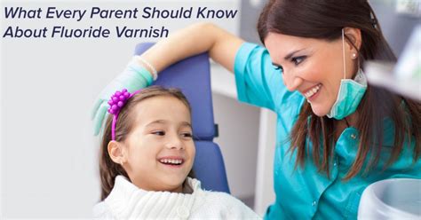 What Every Parent Should Know About Fluoride Varnish Icpa