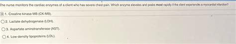 Solved The Nurse Monitors The Cardiac Enzymes Of A Client