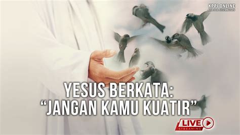 Yesus Berkata Jangan Kamu Kuatir Kppi Online November