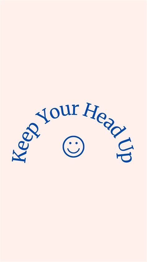 Keep Your Head Up Wallpaper In 2023 Happy Words Positive Wallpapers