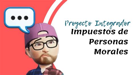 Impuestos De Personas Morales Proyecto Integrador Youtube