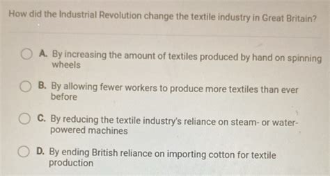 Solved How Did The Industrial Revolution Change The Textile Industry