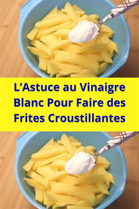 Lastuce Au Vinaigre Blanc Pour Faire Des Frites Croustillantes En