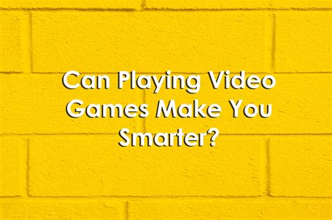 Can Playing Video Games Make You Smarter? — University XP