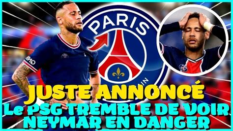 IT JUST HAPPENED LE PSG TREMBLE DE VOIR NEYMAR EN DANGER DES