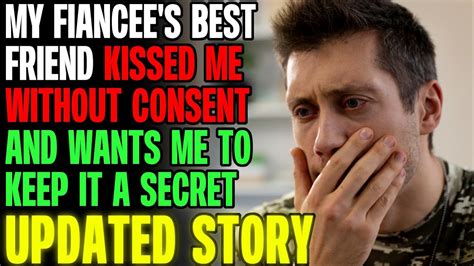 My Fiancee S Best Friend Kissed Me Without Consent And Wants To Keep It