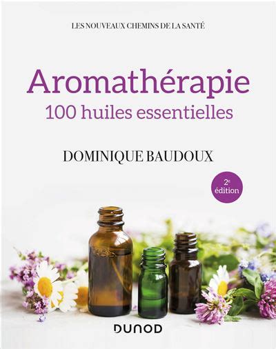 Aromathérapie 2e éd 100 huiles essentielles broché Dominique