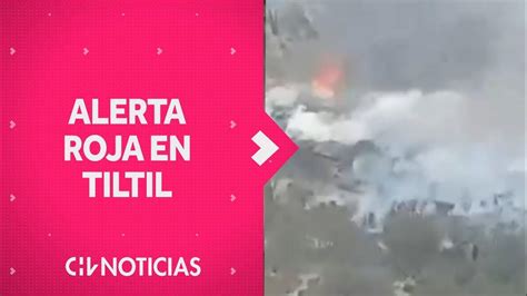 Alerta Roja Para Tiltil Piden Evacuar Sectores El Molino Y Villa La