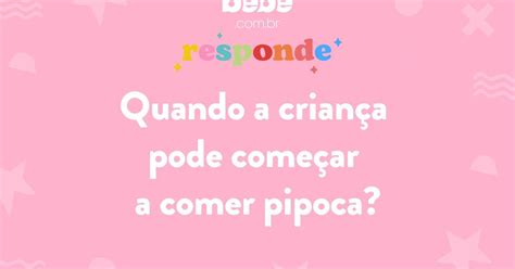 BEBÊ RESPONDE Quando a criança pode começar a comer pipoca