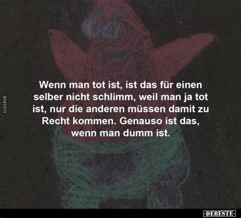 Wenn Man Tot Ist Ist Das F R Einen Selber Nicht Schlimm Weil Man Ja