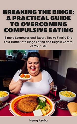 Breaking The Binge A Practical Guide To Overcoming Compulsive Eating