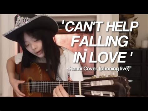 Can T Help Falling In Love With Hanni Song Cover On Phoning Live