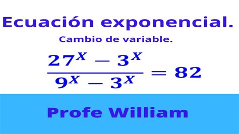 Ecuación exponencial Cambio de variable Ejercicio 2 Profe William