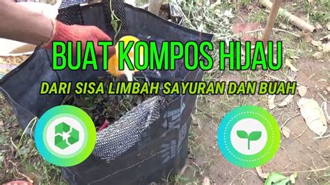 Buat Kompos Hijau Dari Sisa Limbah Panen Sayuran Buah Youtube