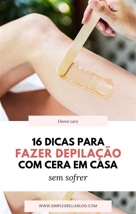 Dicas Para Fazer Depila O Cera Em Casa Sem Sofrer Depila O