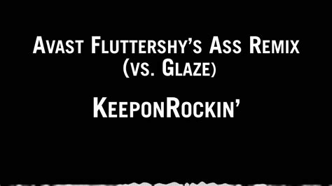KeeponRockin Avast Fluttershy S Ass Remix Vs Glaze YouTube